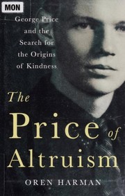 The price of altruism : George Price and the search for the origins of kindness  Cover Image