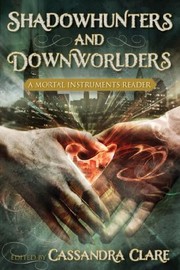 Shadowhunters and downworlders : a Mortal instruments reader  Cover Image