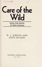 Care of the wild : family first aid for all wild creatures  Cover Image