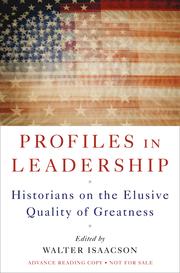 Profiles in leadership : historians on the elusive quality of greatness  Cover Image