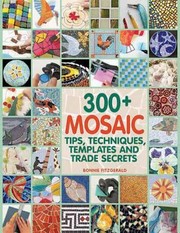 300+ mosaic : tips, techniques, templates and trade secrets  Cover Image