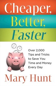 Cheaper, better, faster : over 2,000 tips and tricks to save you time and money every day  Cover Image