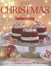 Christmas with Southern Living 2013 : the ultimate guide to holiday cooking & decorating  Cover Image