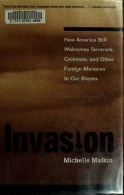 Invasion : how America still welcomes terrorists, criminals, and other foreign menaces to our shores  Cover Image