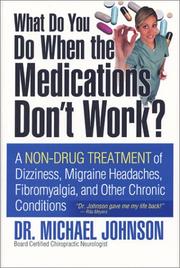 What do you do when the medications don't work? : a non-drug treatment of dizziness, migraine headaches, fibromyalgia, and other chronic conditions  Cover Image