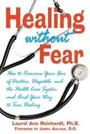 Healing without fear : how to overcome your fear of doctors, hospitals, and the health care system and find your way to true healing  Cover Image