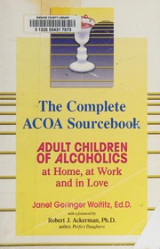 The complete ACOA sourcebook : adult children of alcoholics at home, at work, and in love  Cover Image