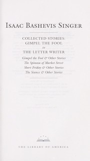 Collected stories : Gimpel the fool to The letter writer: Gimpel the fool & other stories, The Spinoza of Market Street, Short Friday & other stories, The séance & other stories  Cover Image