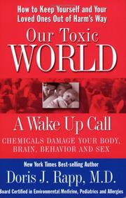 Our toxic world, a wake up call : how to keep yourself and your loved ones out of harm's way : chemicals damage your body, brain, behavior and sex  Cover Image