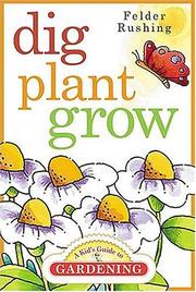 Dig, plant, grow : a kid's guide to gardening  Cover Image