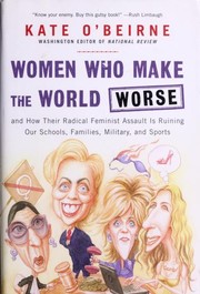 Women who make the world worse : and how their radical feminist assault is ruining our families, military, schools, and sports  Cover Image