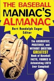 The baseball maniac's almanac : absolutely, positively and without question the greatest book of baseball facts, figures, & astonishing lists ever compiled  Cover Image