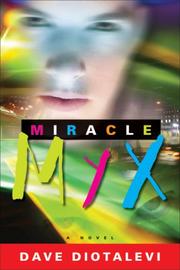 Miracle Myx : a novel / Dave Diotalevi. Cover Image