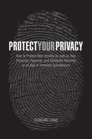 Protect your privacy : how to protect your identity as well as your financial, personal, and computer records in an age of constant surveillance  Cover Image