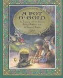 A pot o' gold : a treasury of Irish stories, poetry, folklore, and (of course) blarney  Cover Image