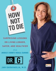 How not to die : surprising lessons on living longer, safer, and healthier from America's favorite medical examiner  Cover Image