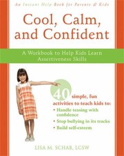 Cool, calm, and confident : a workbook to help kids learn assertiveness skills  Cover Image