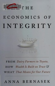 The economics of integrity : from dairy farmers to Toyota, how wealth is built on trust and what that means for our future  Cover Image