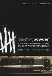 Marching powder : a true story of friendship, cocaine, and South America's strangest jail  Cover Image