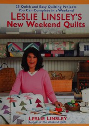 Leslie Linsley's new weekend quilts : 25 quick and easy quilting projects you can complete in a weekend  Cover Image