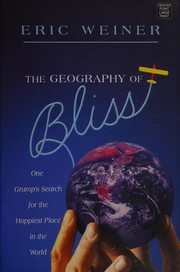 The geography of bliss : one grump's search for the happiest places in the world  Cover Image