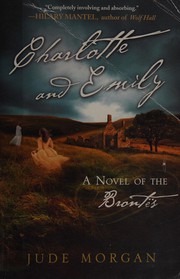 Charlotte and Emily : novel of the Brontës  Cover Image