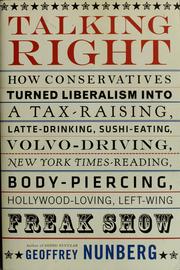 Talking right : how conservatives turned liberalism into a tax-raising, latte-drinking, sushi-eating, Volvo-driving, New York times-reading, body-piercing, Hollywood-loving, left-wing freak show  Cover Image