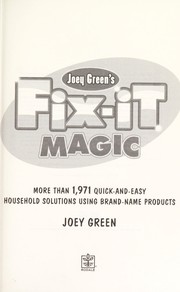 Joey Green's fix-it magic : more than 1,971 quick-and-easy household solutions using brand-name products  Cover Image