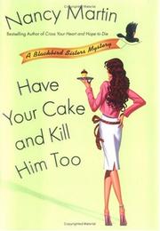 Have your cake and kill him too : a Blackbird Sisters mystery  Cover Image