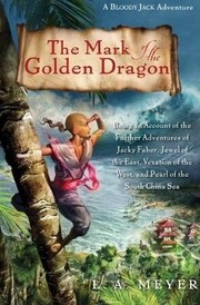 The mark of the golden dragon : being an account of the further adventures of Jacky Faber, jewel of the East, vexation of the West, and pearl of the South China Sea  Cover Image