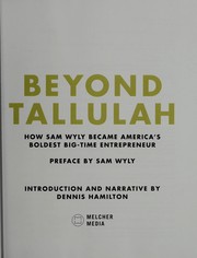 Beyond Tallulah : how Sam Wyly became America's boldest big-time entrepreneur  Cover Image