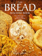 The bread machine book : over 100 recipes for easy-to-make, spectacular breads  Cover Image