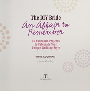 The DIY bride, an affair to remember : 40 fantastic projects to celebrate your unique wedding style  Cover Image