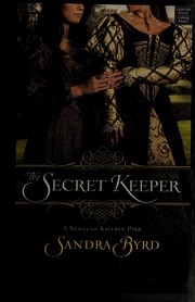 The secret keeper a novel of Kateryn Parr  Cover Image