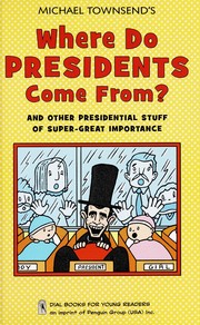 Michael Townsend's Where do presidents come from? : and other presidential stuff of super great importance. Cover Image