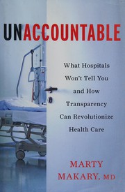 Unaccountable : what hospitals won't tell you and how transparency can revolutionize health care  Cover Image