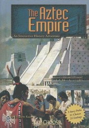 The Aztec Empire : an interactive history adventure  Cover Image