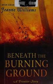 Beneath the burning ground : a frontier story  Cover Image