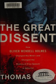 The great dissent : how Oliver Wendell Holmes changed his mind and changed the history of free speech in America  Cover Image