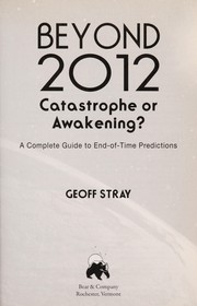 Beyond 2012 : catastrophe or awakening? : a complete guide to end-of-time predictions  Cover Image