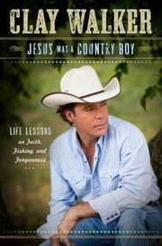 Jesus was a country boy : life lessons on faith, fishing, & forgiveness  Cover Image