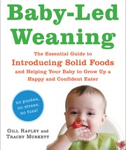 Baby-led weaning : the essential guide to introducing solid foods and helping your baby to grow up a happy and confident eater  Cover Image