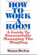 How to work a room : a guide to successfully managing the mingling  Cover Image