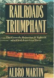 Railroads triumphant : the growth, rejection, and rebirth of a vital American force  Cover Image