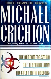 Three complete novels : The Andromeda strain, The terminal man, The great train robbery  Cover Image