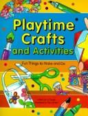 Playtime crafts and activities : fun things to make and do  Cover Image