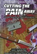 Cutting the pain away : understanding self-mutilation  Cover Image