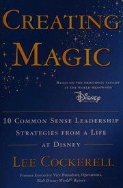 Creating magic : 10 common sense leadership strategies from a life at Disney  Cover Image