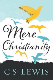 Mere Christianity : a revised and amplified edition, with a new introduction, of the three books, Broadcast talks, Christian behaviour, and Beyond personality  Cover Image