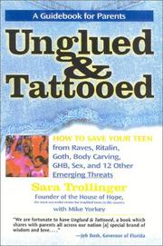 Unglued & tattooed : how to save your teen from raves, ritalin, goth, body carving, GHB, sex, and 12 other emerging threats  Cover Image